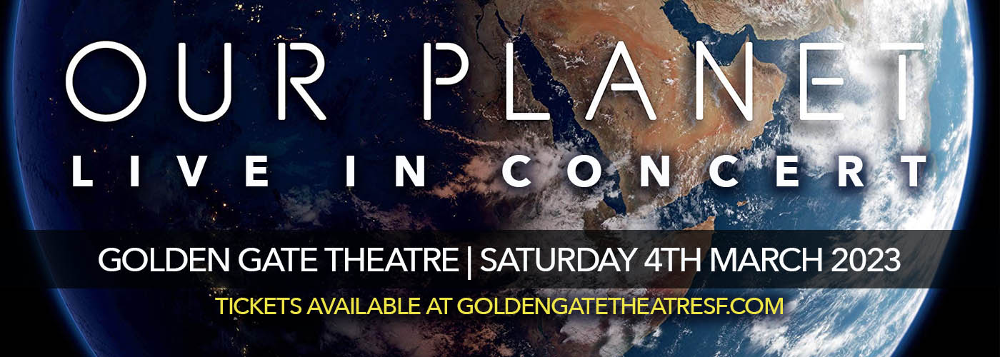 Our Planet Live In Concert at Golden Gate Theatre